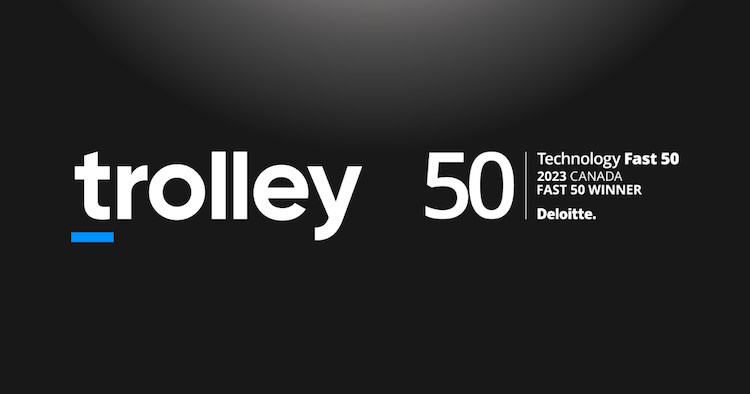 Payout platform Trolley has been ranked No.23 on Deloitte’s Technology Fast 50 (Canada) and No.153 on their Technology Fast 500 (North America).